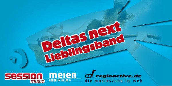 bandfeature und chance auf gig bei session music - MEIER, SESSION und regioactive.de suchen Deltas next Lieblingsband 
